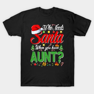 Who Needs Santa When You Have Aunt Christmas T-Shirt